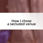 How I chose a secluded venue