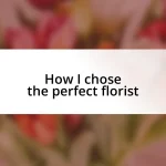 How I chose the perfect florist