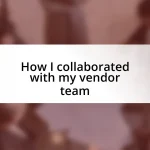 How I collaborated with my vendor team