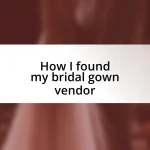 How I found my bridal gown vendor