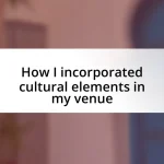 How I incorporated cultural elements in my venue