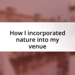 How I incorporated nature into my venue