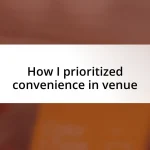 How I prioritized convenience in venue