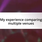 My experience comparing multiple venues