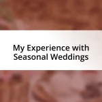 My Experience with Seasonal Weddings