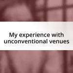 My experience with unconventional venues