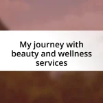 My journey with beauty and wellness services