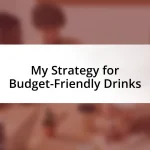 My Strategy for Budget-Friendly Drinks