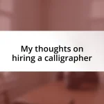 My thoughts on hiring a calligrapher