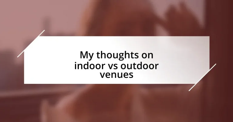 My thoughts on indoor vs outdoor venues