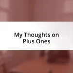 My Thoughts on Plus Ones