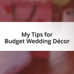 My Tips for Budget Wedding Décor