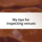 My tips for inspecting venues