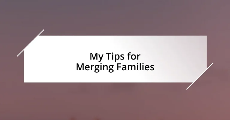 My Tips for Merging Families