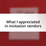 What I appreciated in invitation vendors