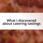 What I discovered about catering tastings