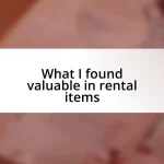 What I found valuable in rental items