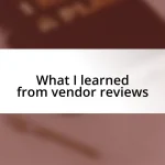 What I learned from vendor reviews