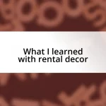 What I learned with rental decor