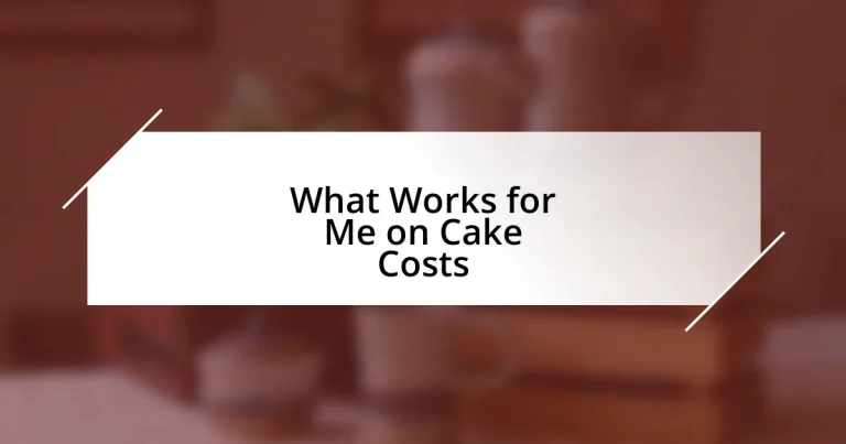 What Works for Me on Cake Costs