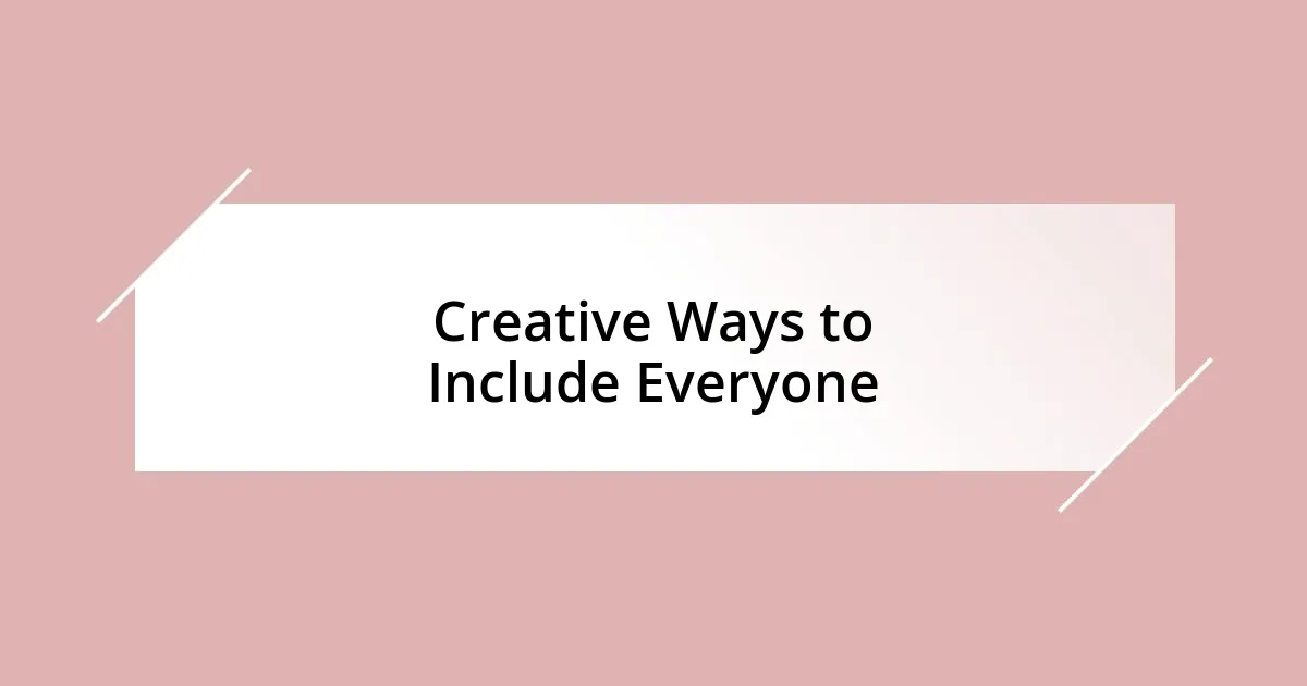 Creative Ways to Include Everyone