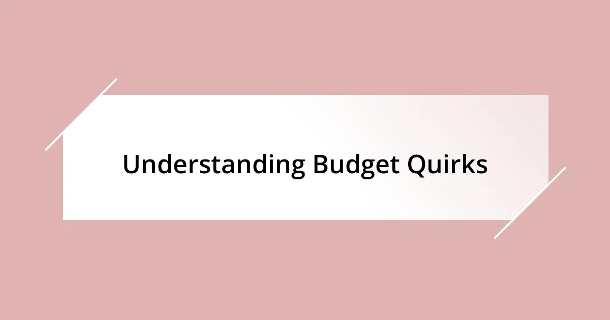 Understanding Budget Quirks