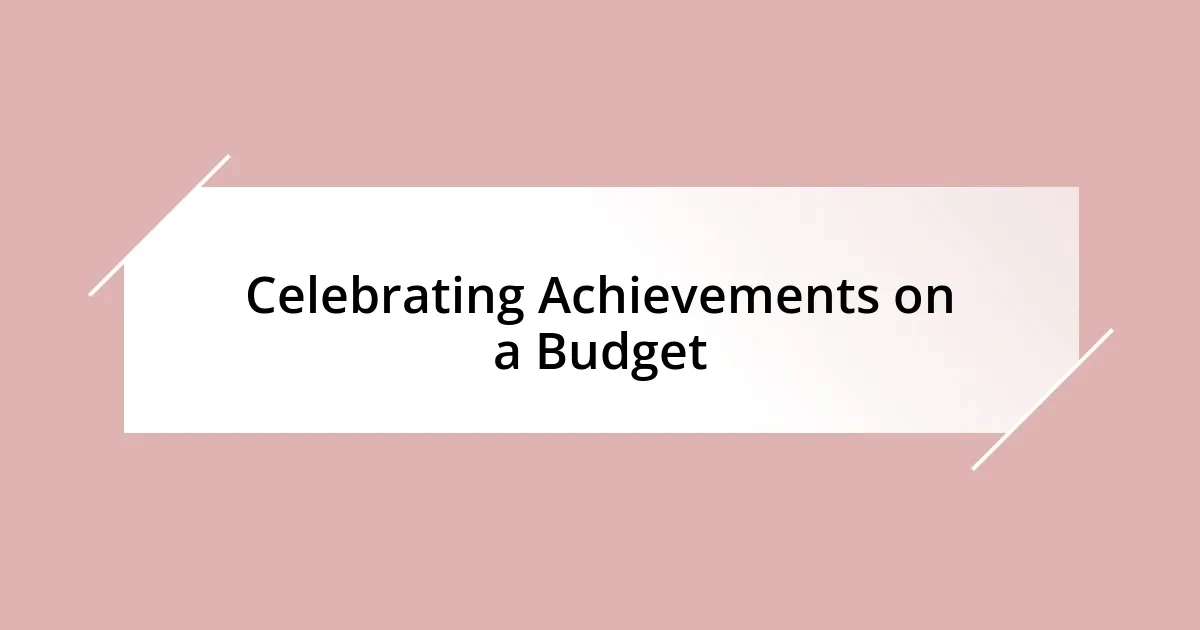 Celebrating Achievements on a Budget