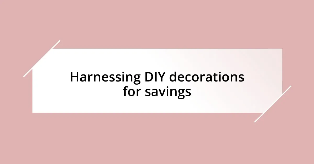 Harnessing DIY decorations for savings