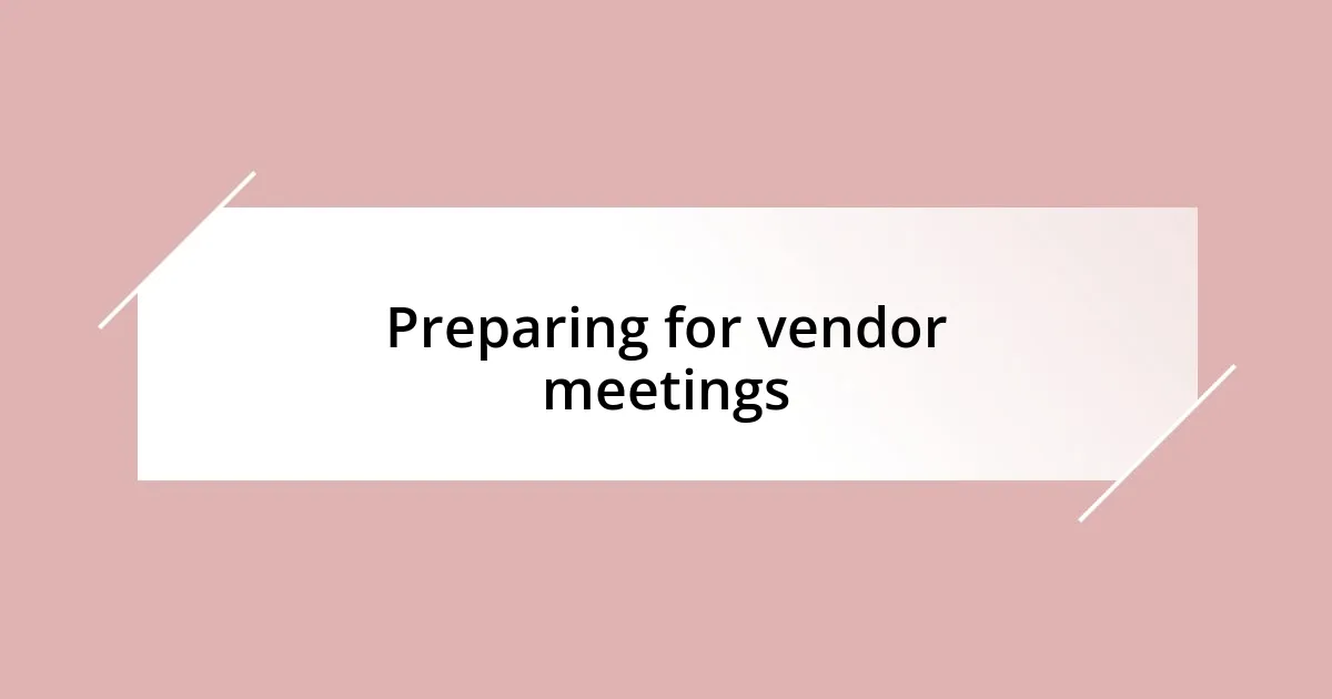 Preparing for vendor meetings