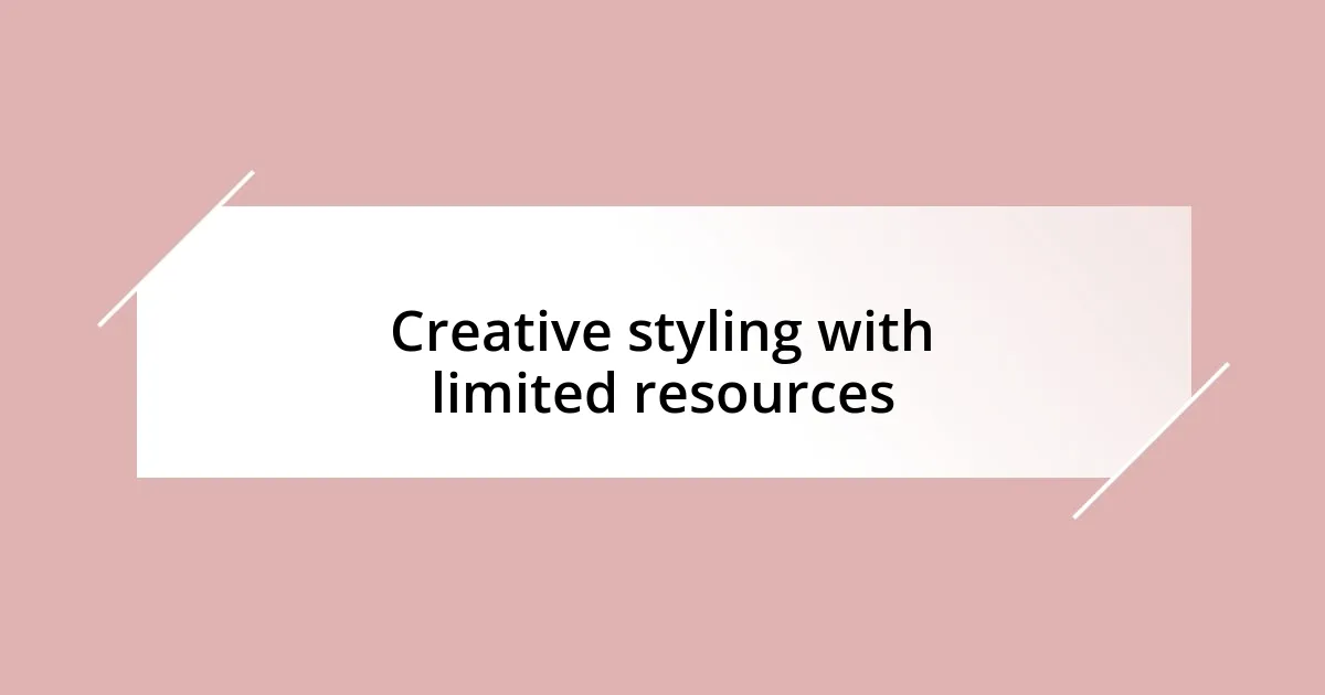 Creative styling with limited resources