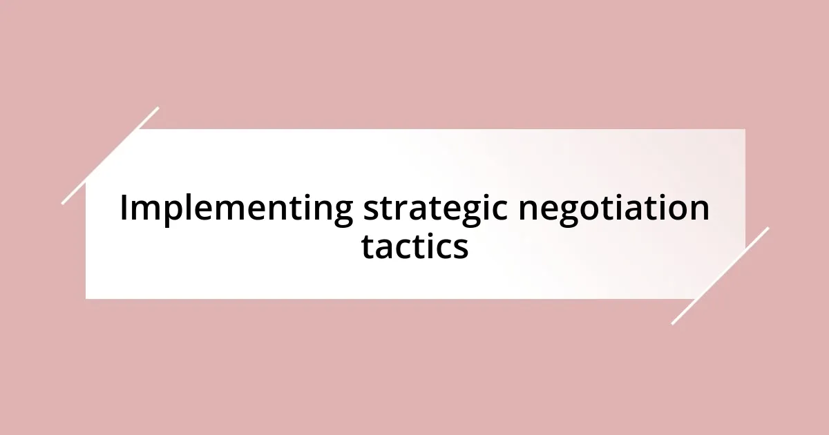 Implementing strategic negotiation tactics