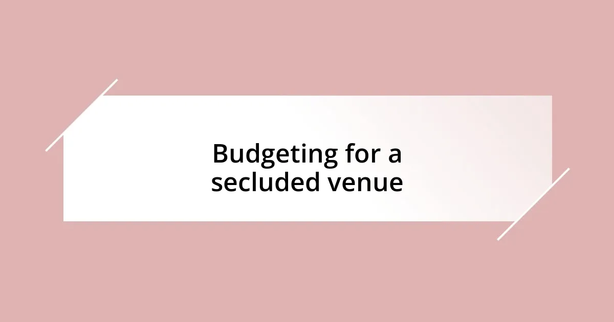 Budgeting for a secluded venue