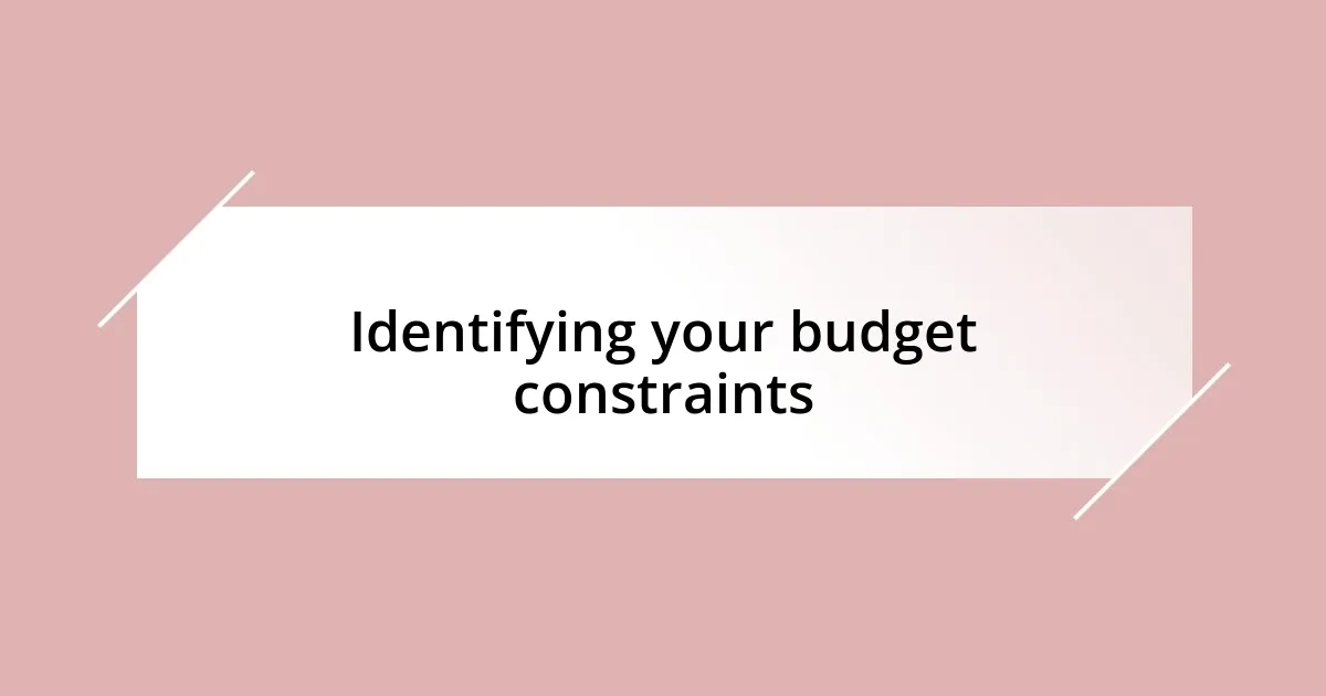 Identifying your budget constraints