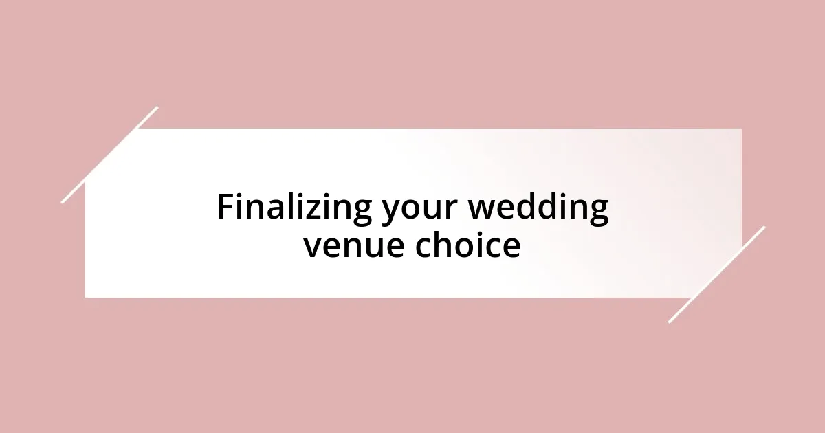 Finalizing your wedding venue choice