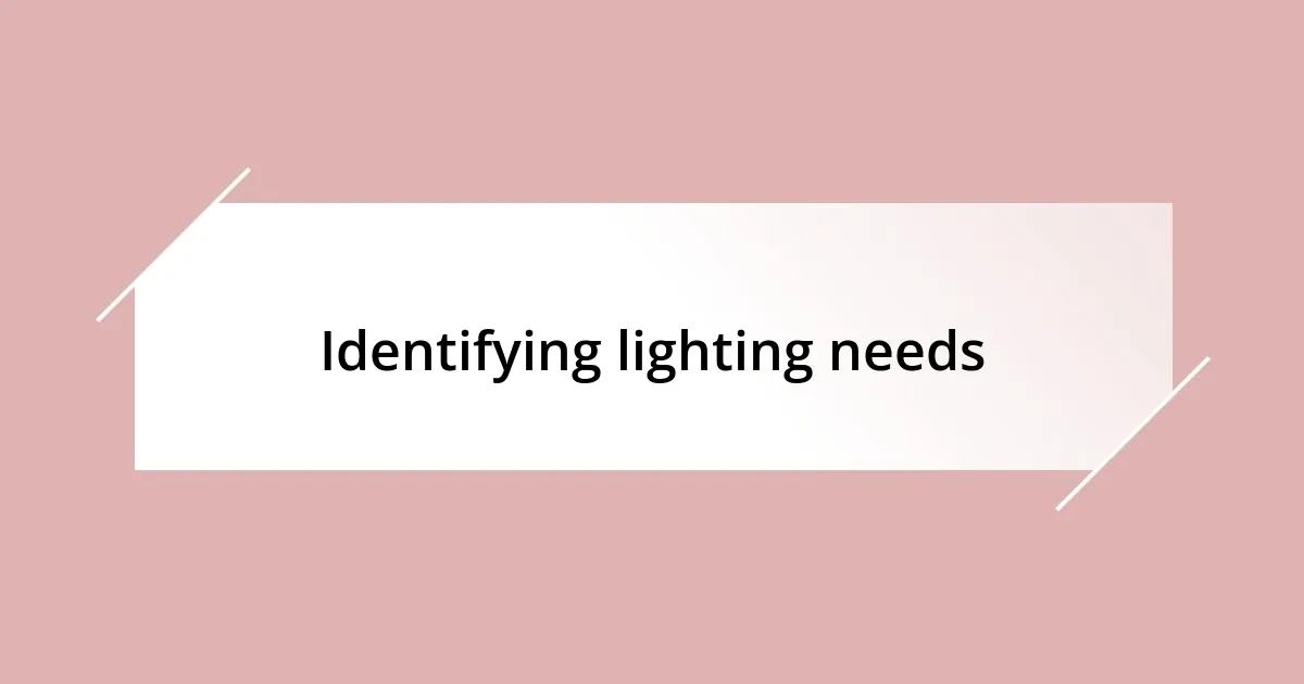 Identifying lighting needs