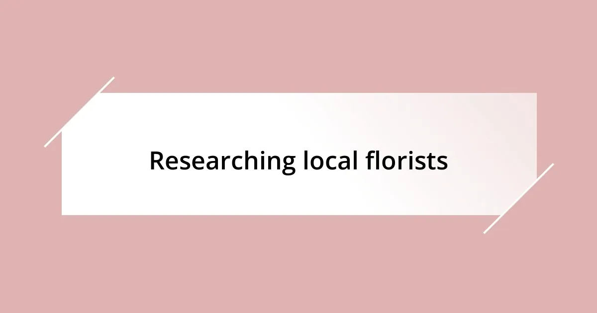 Researching local florists