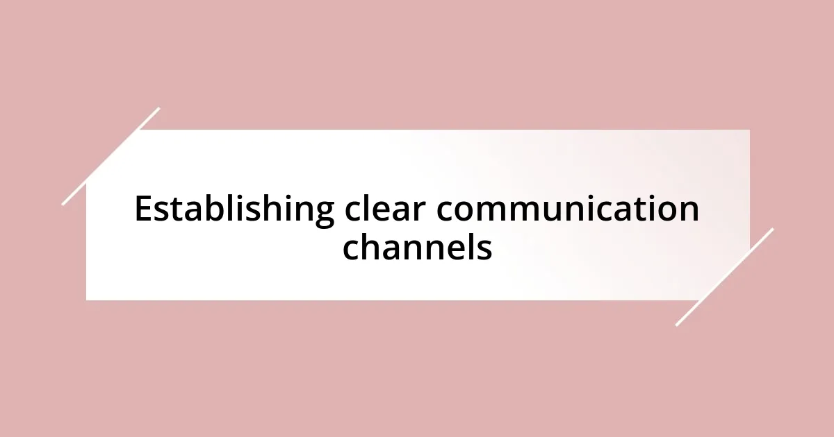 Establishing clear communication channels