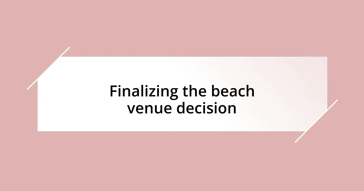 Finalizing the beach venue decision