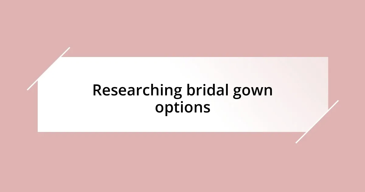 Researching bridal gown options