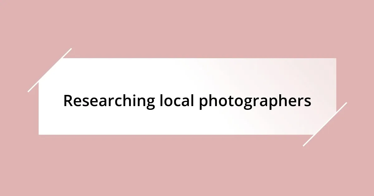 Researching local photographers