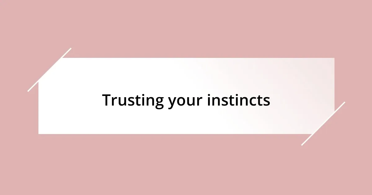 Trusting your instincts