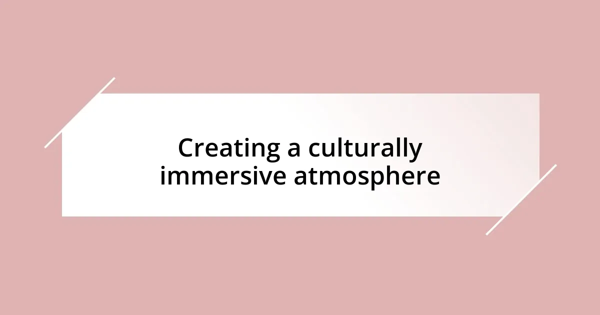 Creating a culturally immersive atmosphere