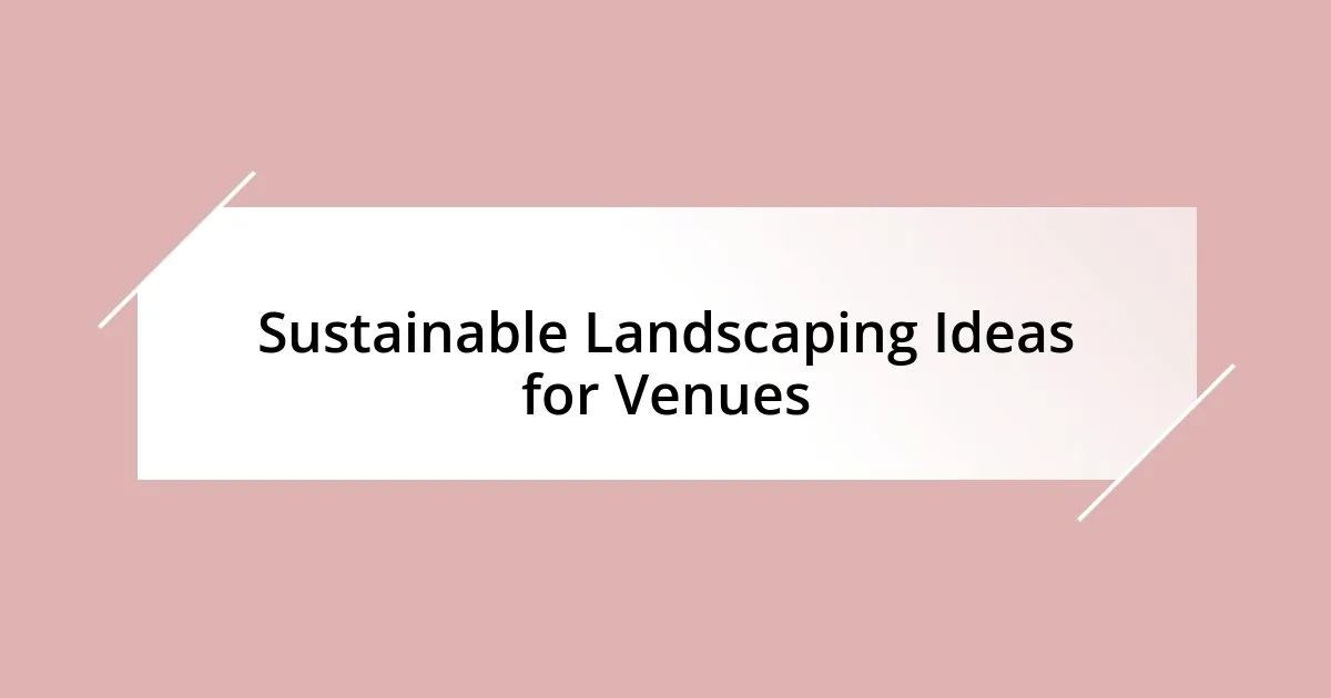 Sustainable Landscaping Ideas for Venues