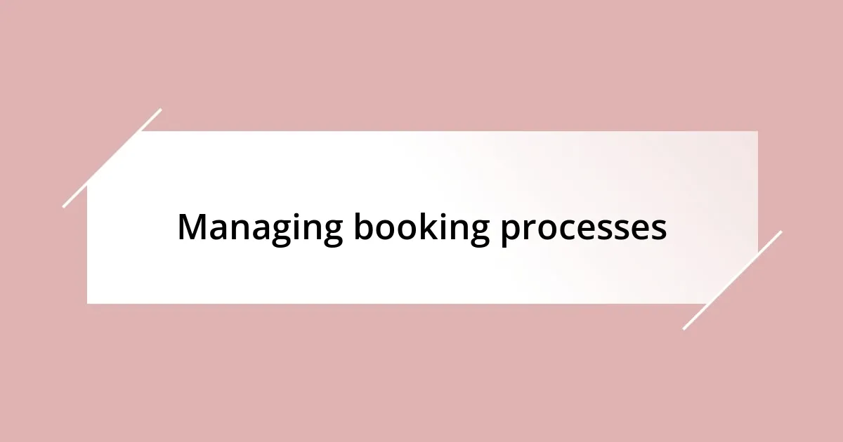 Managing booking processes