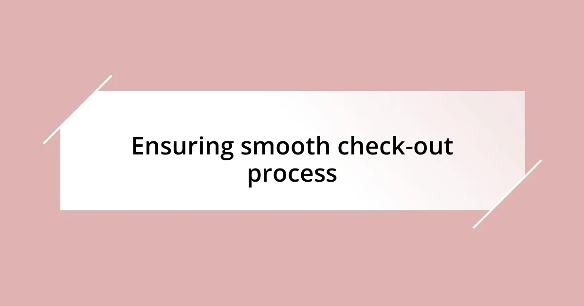 Ensuring smooth check-out process