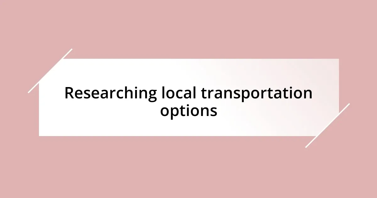 Researching local transportation options