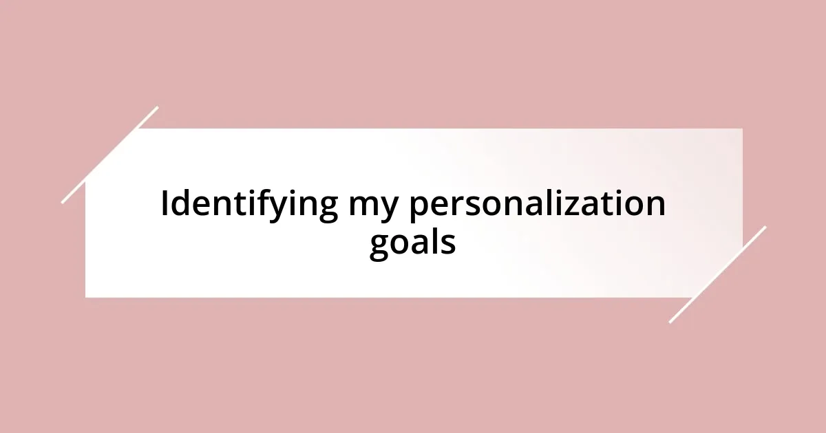 Identifying my personalization goals