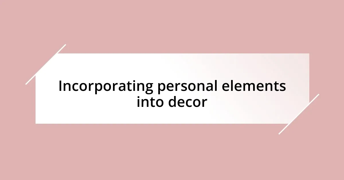 Incorporating personal elements into decor