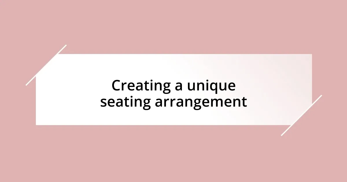 Creating a unique seating arrangement