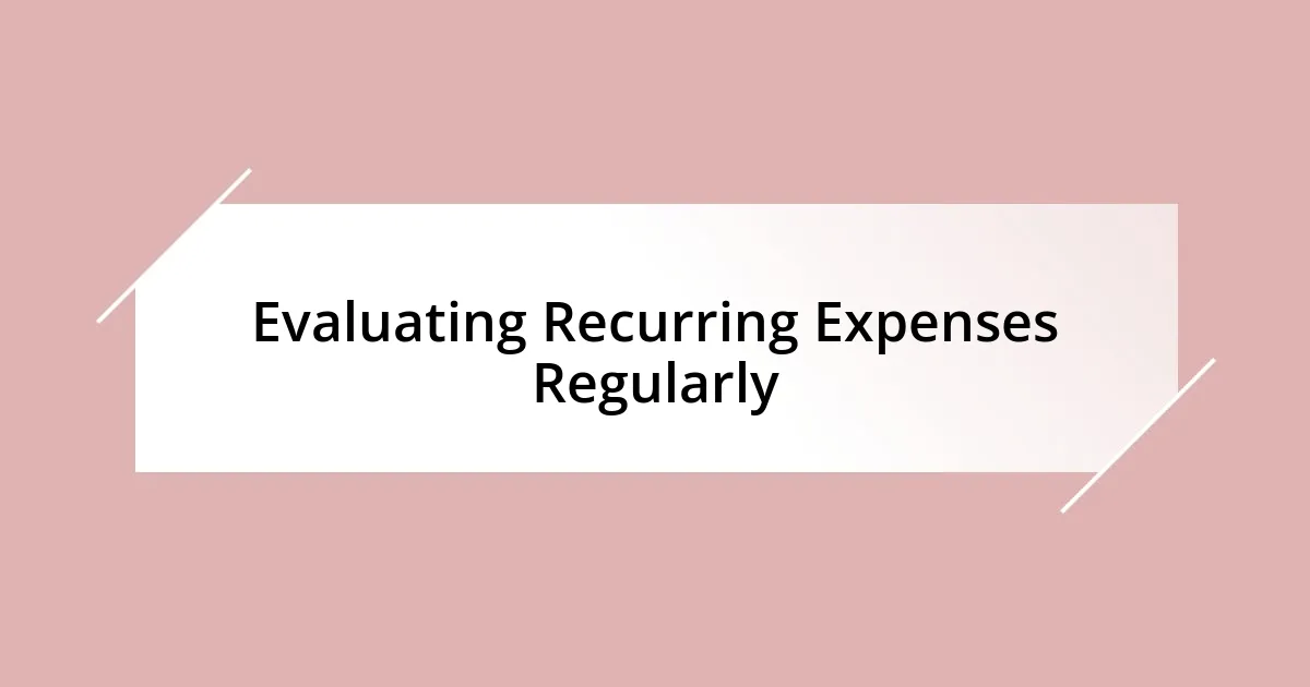 Evaluating Recurring Expenses Regularly